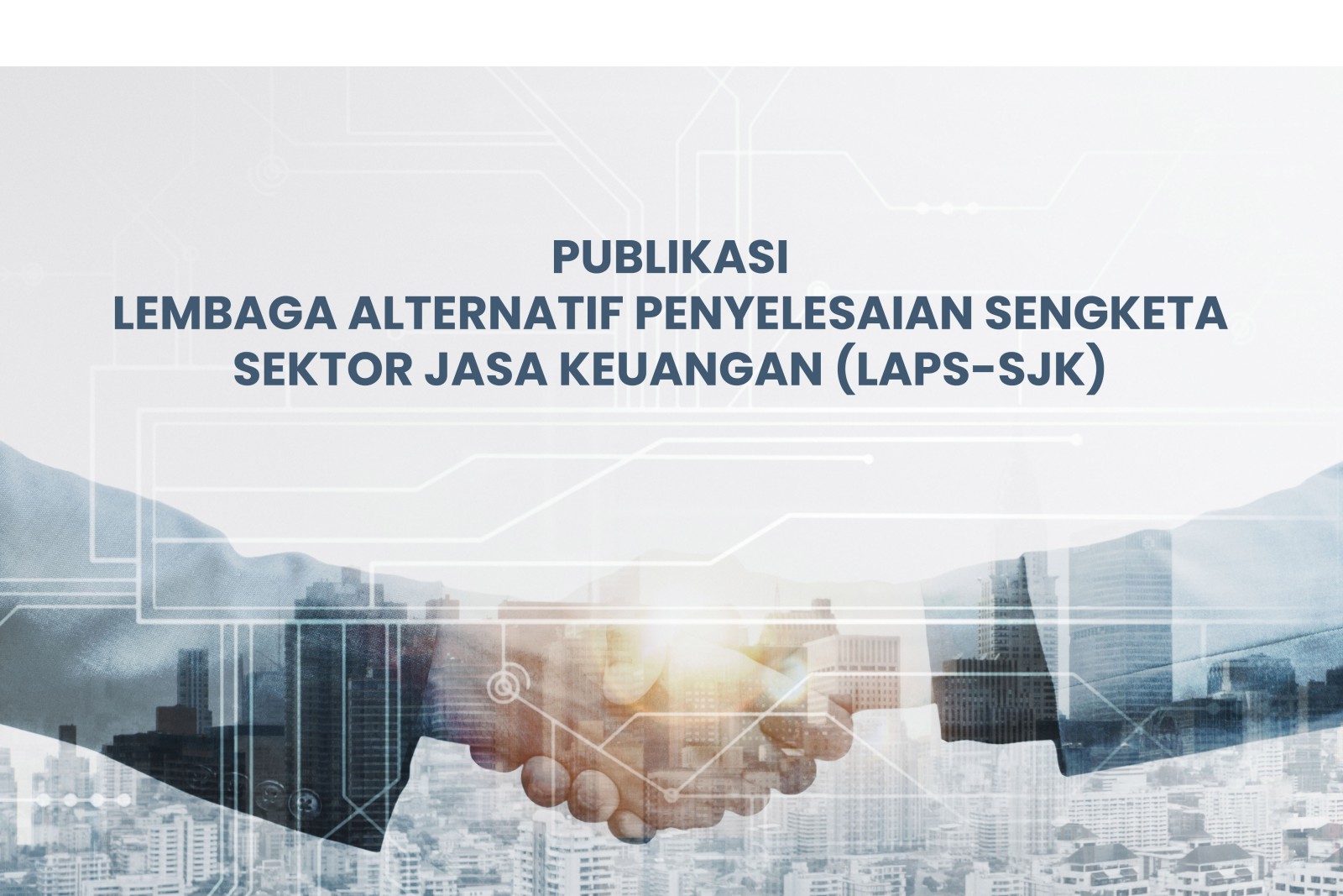 Publikasi Lembaga Alternatif Penyelesaian Sengketa - Sektor Jasa Keuangan(LAPS-SJK)